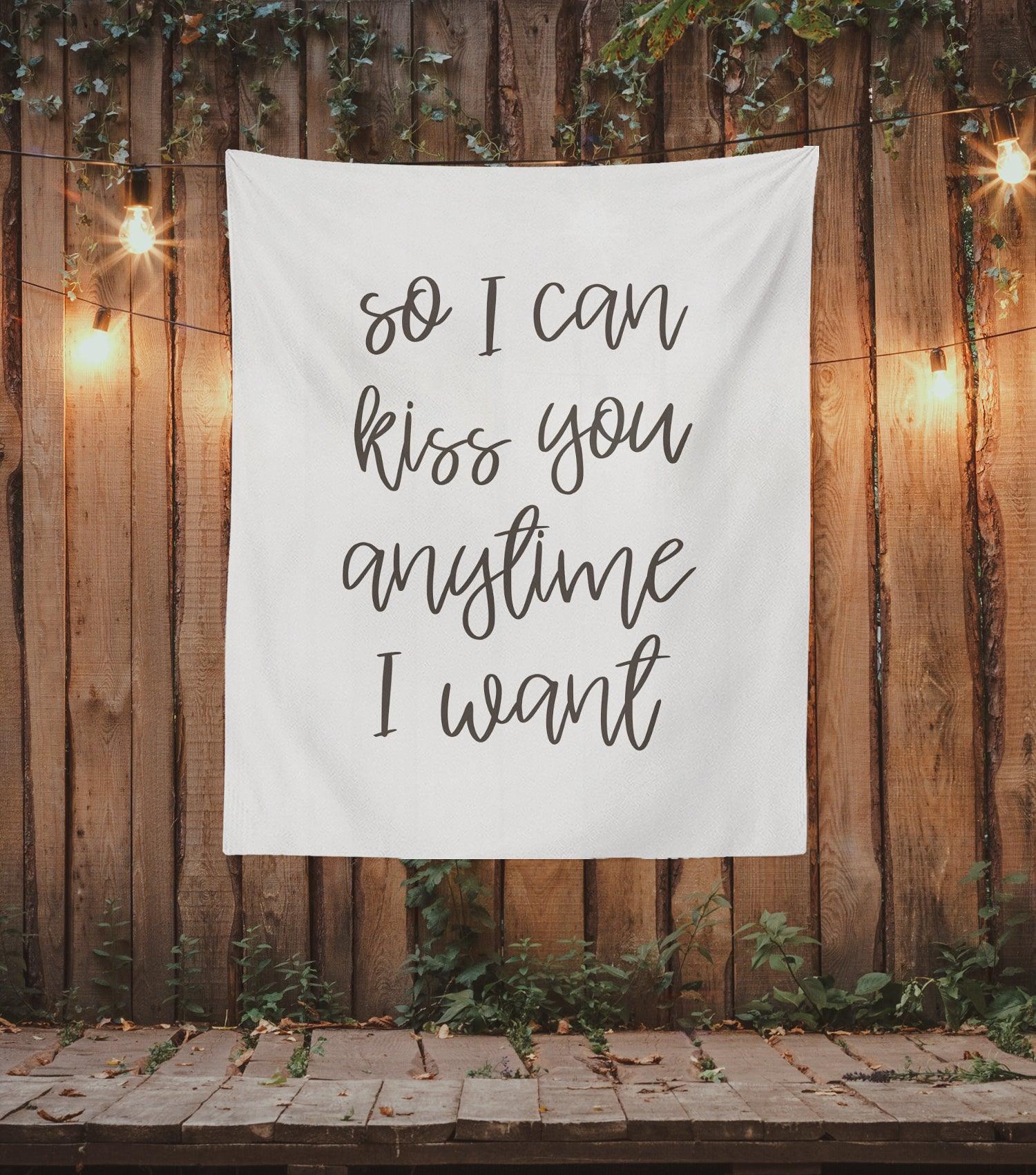 So I Can Kiss You Anytime I want | Hanging Quote Backdrop for Wedding - Blushing Drops